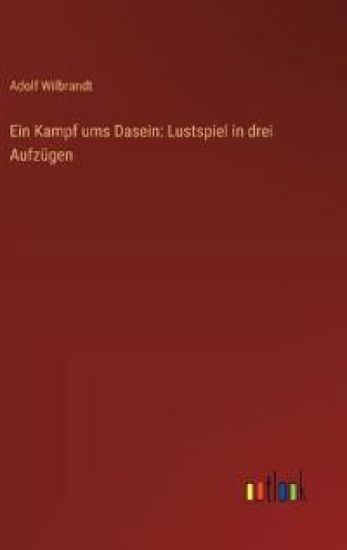 Ein Kampf ums Dasein: Lustspiel in drei Aufzügen