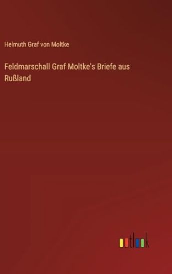 Feldmarschall Graf Moltke's Briefe aus Rußland