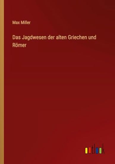 Das Jagdwesen der alten Griechen und Römer