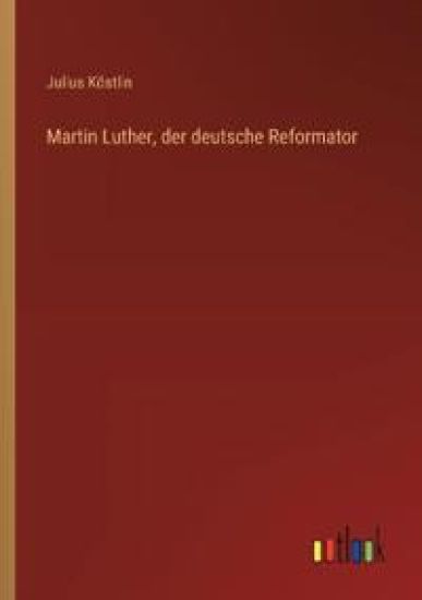 Martin Luther, der deutsche Reformator