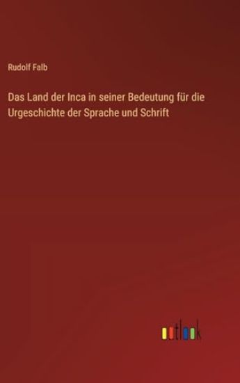 Das Land der Inca in seiner Bedeutung für die Urgeschichte der Sprache und Schrift