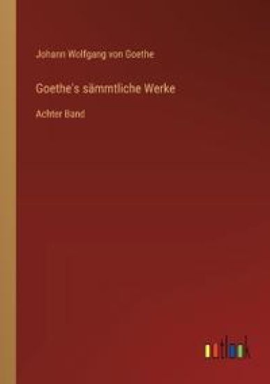 Goethe's sämmtliche Werke: Achter Band