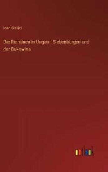 Die Rumänen in Ungarn, Siebenbürgen und der Bukowina
