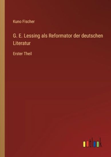 G. E. Lessing als Reformator der deutschen Literatur