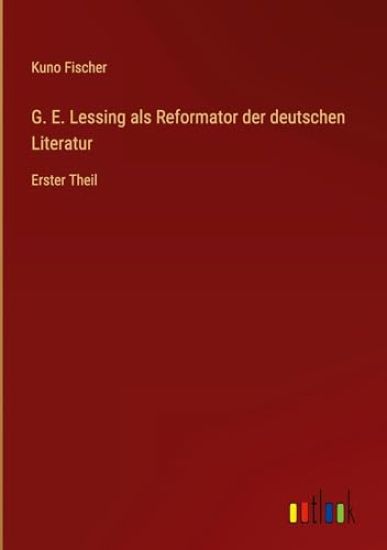 G. E. Lessing als Reformator der deutschen Literatur