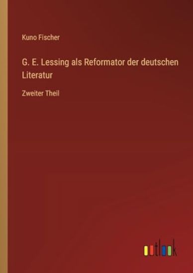 G. E. Lessing als Reformator der deutschen Literatur: Zweiter Theil