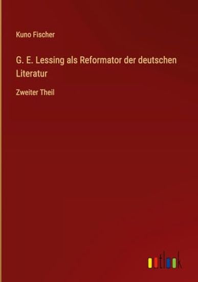 G. E. Lessing als Reformator der deutschen Literatur: Zweiter Theil