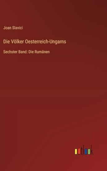 Die Völker Oesterreich-Ungarns: Sechster Band: Die Rumänen