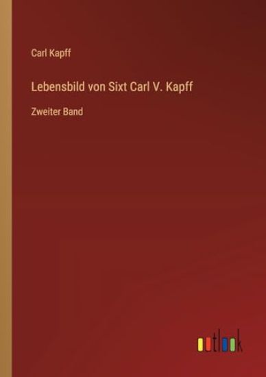 Lebensbild von Sixt Carl V. Kapff: Zweiter Band