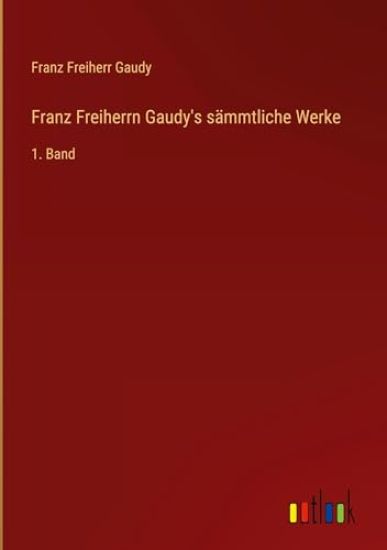 Franz Freiherrn Gaudy's sämmtliche Werke