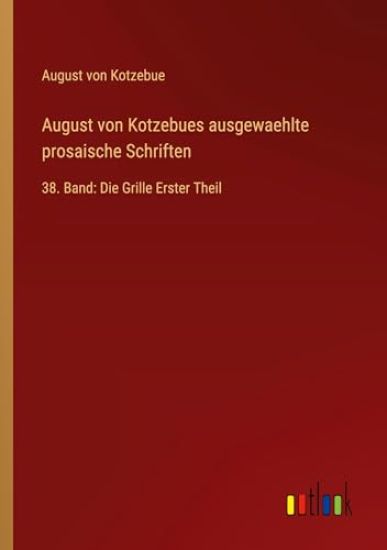 August von Kotzebues ausgewaehlte prosaische Schriften