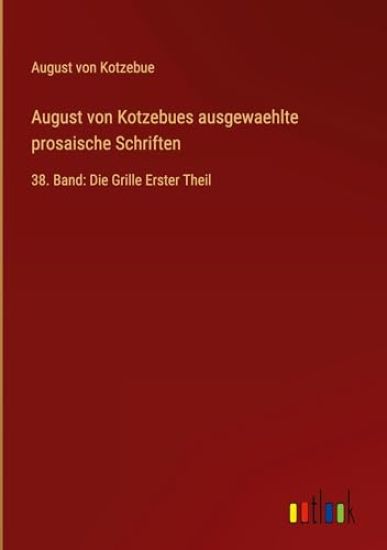 August von Kotzebues ausgewaehlte prosaische Schriften