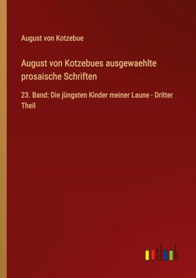 August von Kotzebues ausgewaehlte prosaische Schriften