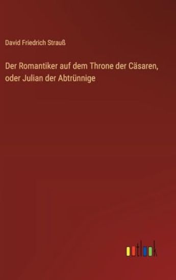Der Romantiker auf dem Throne der Cäsaren, oder Julian der Abtrünnige