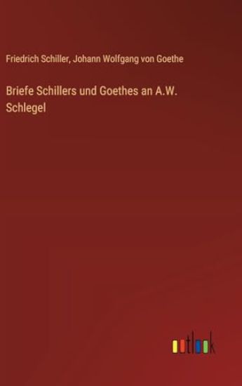 Briefe Schillers und Goethes an A.W. Schlegel