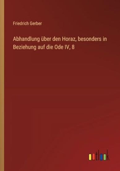 Abhandlung über den Horaz, besonders in Beziehung auf die Ode IV, 8