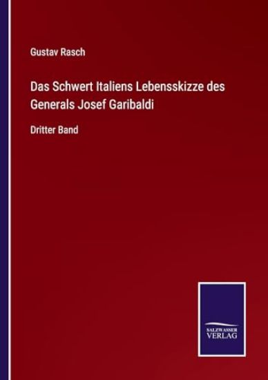 Das Schwert Italiens Lebensskizze des Generals Josef Garibaldi
