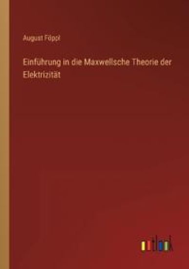 Einführung in die Maxwellsche Theorie der Elektrizität