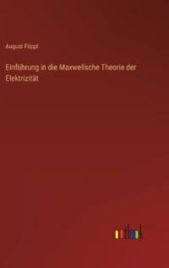 Einführung in die Maxwellsche Theorie der Elektrizität