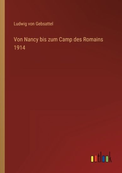 Von Nancy bis zum Camp des Romains 1914