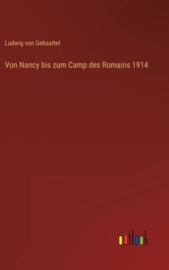 Von Nancy bis zum Camp des Romains 1914