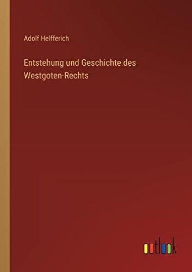 Entstehung und Geschichte des Westgoten-Rechts