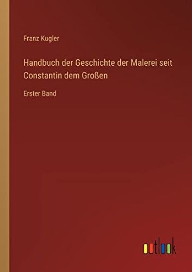 Handbuch der Geschichte der Malerei seit Constantin dem Großen