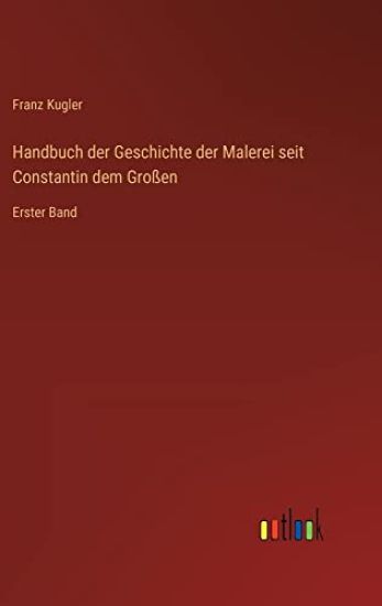 Handbuch der Geschichte der Malerei seit Constantin dem Großen
