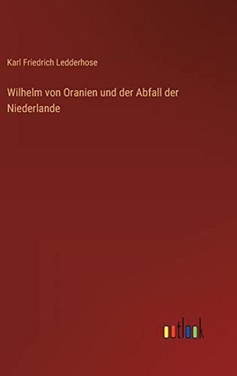 Wilhelm von Oranien und der Abfall der Niederlande