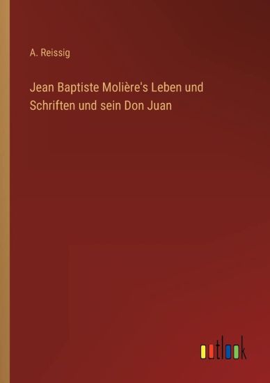 Jean Baptiste Molière's Leben und Schriften und sein Don Juan