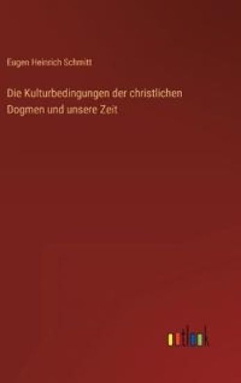 Die Kulturbedingungen der christlichen Dogmen und unsere Zeit