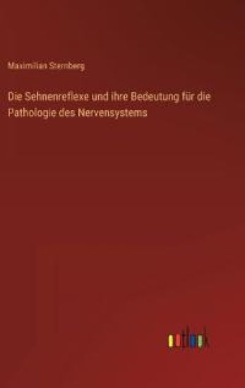 Die Sehnenreflexe und ihre Bedeutung für die Pathologie des Nervensystems