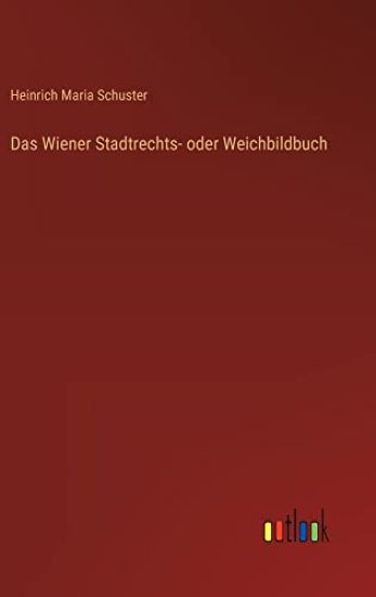 Das Wiener Stadtrechts- oder Weichbildbuch