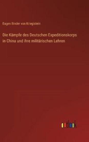 Die Kämpfe des Deutschen Expeditionskorps in China und ihre militärischen Lehren