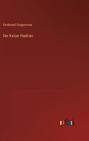 Der Kaiser Hadrian