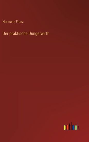 Der praktische Düngerwirth