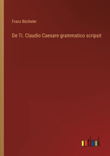 De Ti. Claudio Caesare grammatico scripsit