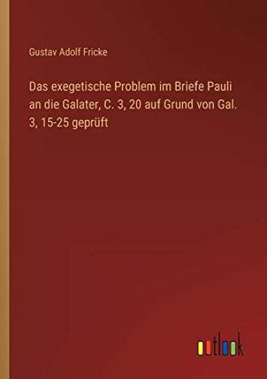 Das exegetische Problem im Briefe Pauli an die Galater, C. 3, 20 auf Grund von Gal. 3, 15-25 geprüft
