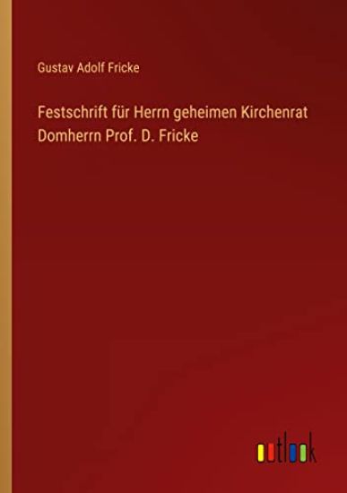 Festschrift für Herrn geheimen Kirchenrat Domherrn Prof. D. Fricke