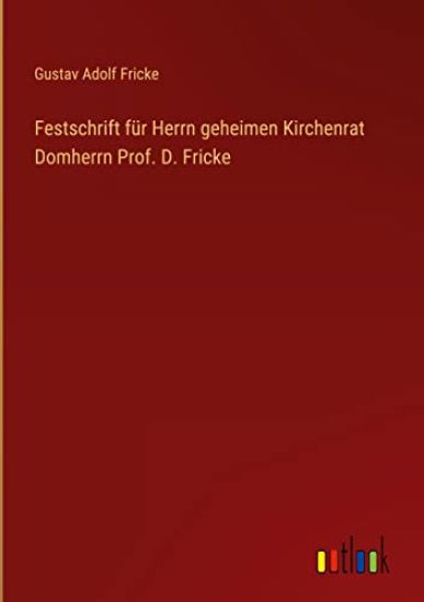 Festschrift für Herrn geheimen Kirchenrat Domherrn Prof. D. Fricke