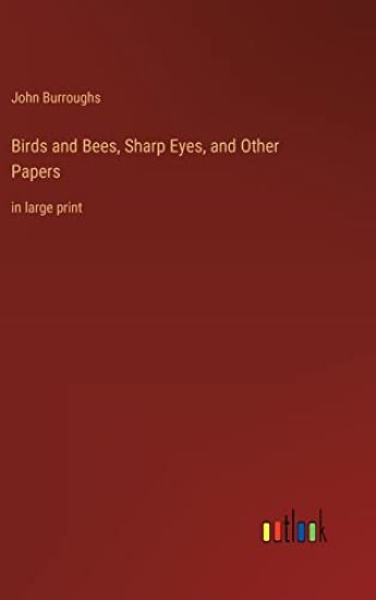 Birds and Bees, Sharp Eyes, and Other Papers