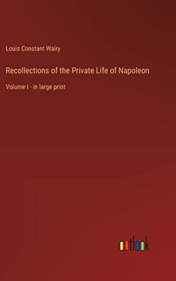 Recollections of the Private Life of Napoleon