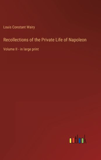 Recollections of the Private Life of Napoleon