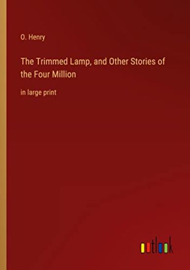 The Trimmed Lamp, and Other Stories of the Four Million