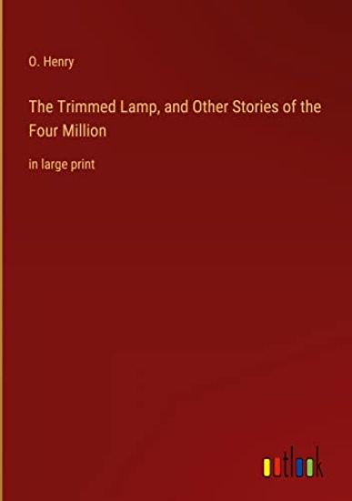 The Trimmed Lamp, and Other Stories of the Four Million