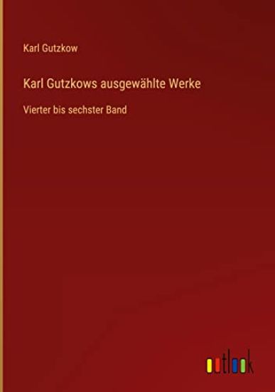 Karl Gutzkows ausgewählte Werke
