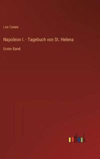 Napoleon I. - Tagebuch von St. Helena
