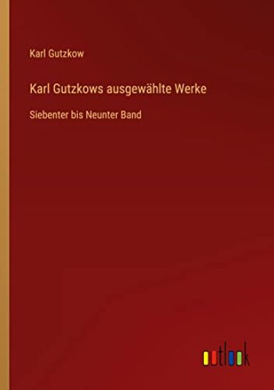 Karl Gutzkows ausgewählte Werke