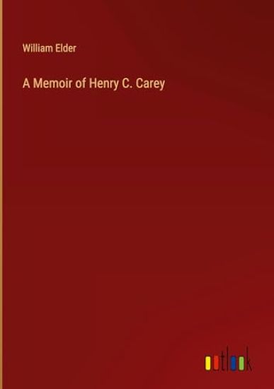 A Memoir of Henry C. Carey