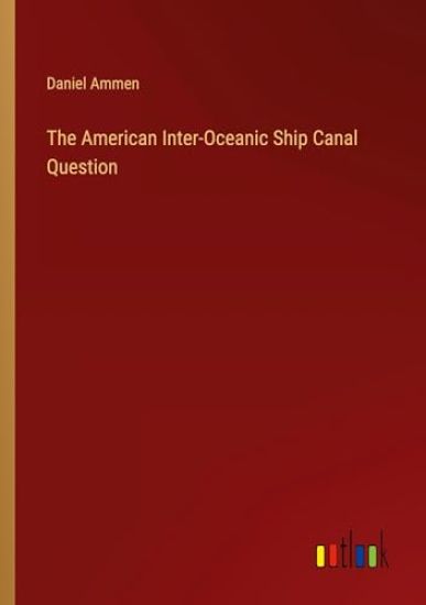 The American Inter-Oceanic Ship Canal Question